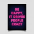 be happy it drives people crazy pink neon sign