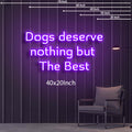 Dogs deserve nothing but The Best 40x20 Inch Neon Sign