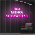 I'm a MISHKA SU-PAW-STAR - Pink Neon Sign