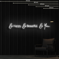 Be Happy Be Beautiful Be You Neon Sign 57x9 inches - White