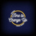 Time To Change Up Neon Sign